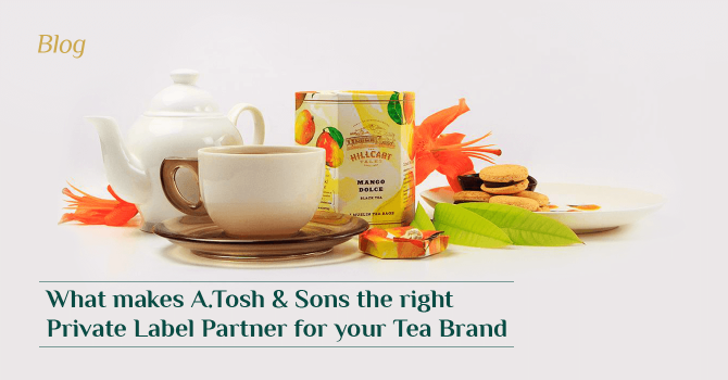 What makes A. Tosh & Sons the right Private Label Partner for your Tea Brand.